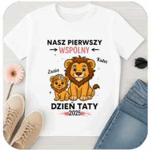 Koszulka dla Taty Nasz Pierwszy Wspólny Dzień Taty